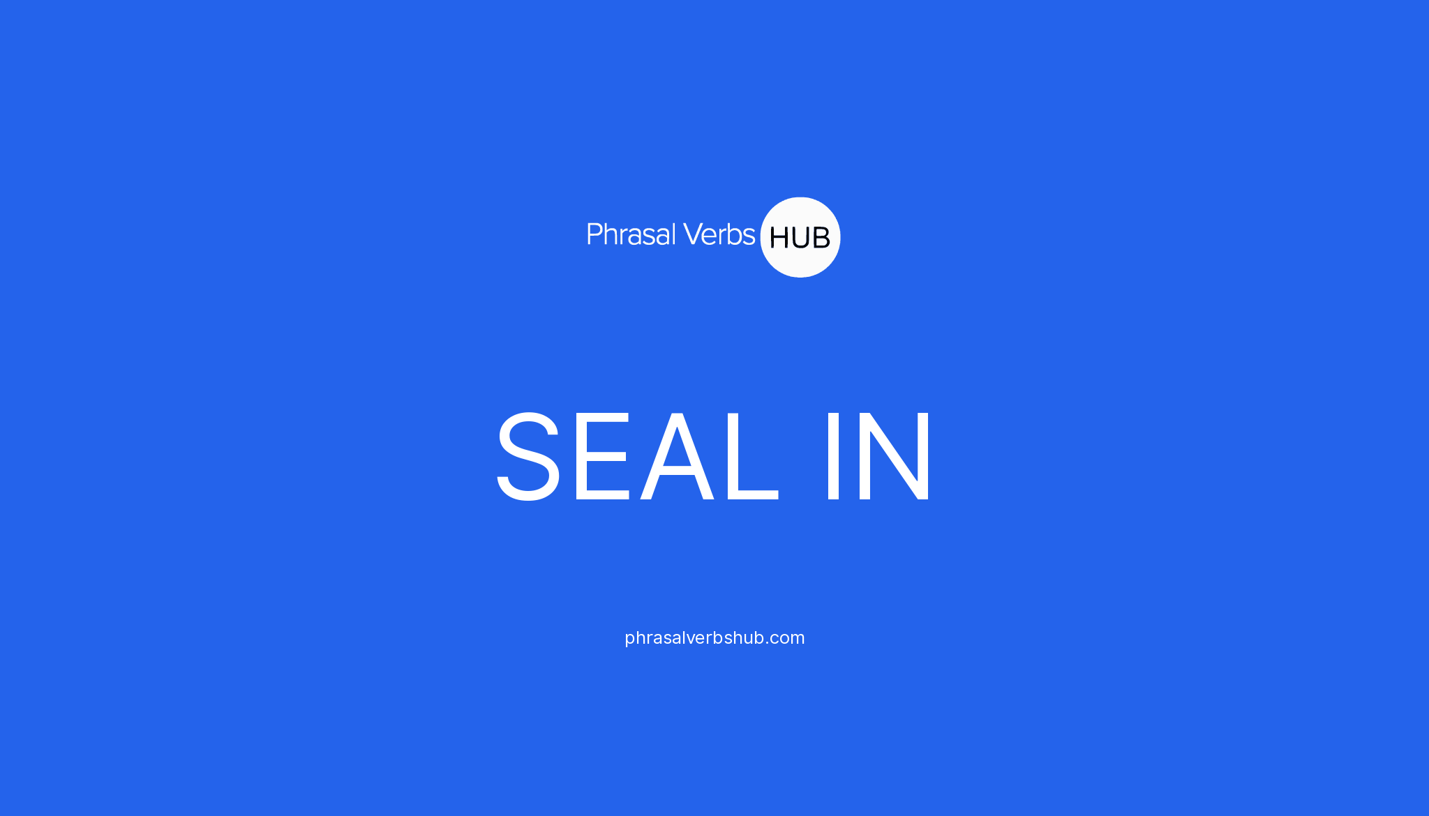 SEAL IN Phrasal Verb Meaning & Examples